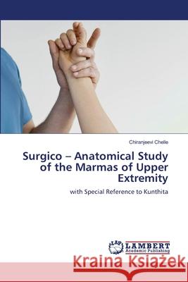 Surgico - Anatomical Study of the Marmas of Upper Extremity Chelle, Chiranjeevi 9786208446345