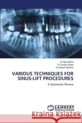 VARIOUS TECHNIQUES FOR SINUS-LIFT PROCEDURES Bhati, Dr Nishi, Gupta, Dr Gunjan, Manhas, Dr Sakshi 9786208446642