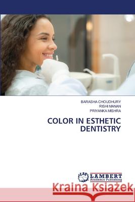COLOR IN ESTHETIC DENTISTRY CHOUDHURY, BARASHA, Manan, Rishi, Mishra, Priyanka 9786208446666