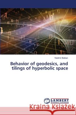 Behavior of geodesics, and tilings of hyperbolic space BALKAN, Vladimir 9786208446673