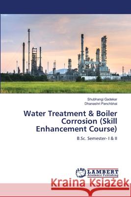 Water Treatment & Boiler Corrosion (Skill Enhancement Course) Gadekar, Shubhangi, Panchbhai, Dhanashri 9786208447472 LAP Lambert Academic Publishing