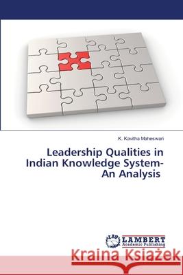 Leadership Qualities in Indian Knowledge System- An Analysis Maheswari, K. Kavitha 9786208447526