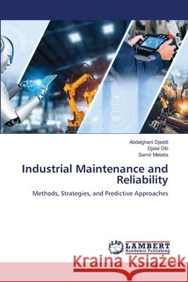 Industrial Maintenance and Reliability Djeddi, Abdelghani, Dib, Djalel, Metatla, Samir 9786208447601 LAP Lambert Academic Publishing