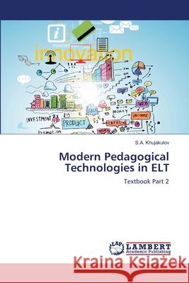 Modern Pedagogical Technologies in ELT Khujakulov, S.A. 9786208447700 LAP Lambert Academic Publishing