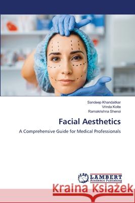 Facial Aesthetics Sandeep Khandaitkar Vrinda Kolte Ramakrishna Shenoi 9786208447779 LAP Lambert Academic Publishing