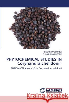 PHYTOCHEMICAL STUDIES IN Corynandra chelidonii MADHURIKA, BEGARI, Reddy, S. Karnakar 9786208448219