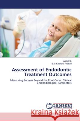 Assessment of Endodontic Treatment Outcomes C., Ambili, Prasad, B. S Keshava 9786208448394 LAP Lambert Academic Publishing