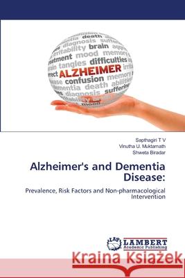 Alzheimer's and Dementia Disease: T V, Sapthagiri, Muktamath, Vinutha U., Biradar, Shweta 9786208448417