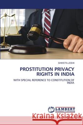 PROSTITUTION PRIVACY RIGHTS IN INDIA Joshi, Shweta 9786208448899