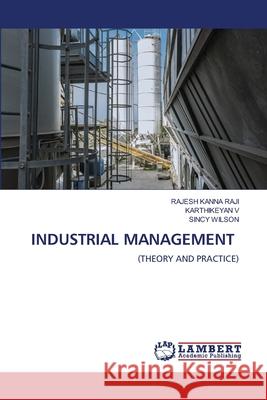 INDUSTRIAL MANAGEMENT Raji, Rajesh Kanna, V, KARTHIKEYAN, WILSON, SINCY 9786208448912