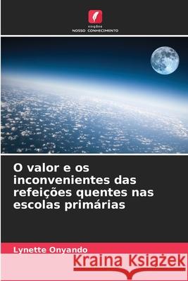 O valor e os inconvenientes das refeições quentes nas escolas primárias Onyando, Lynette 9786208449063