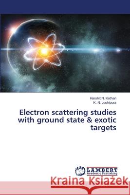 Electron scattering studies with ground state & exotic targets Kothari, Harshit N., Joshipura, K. N. 9786208449469