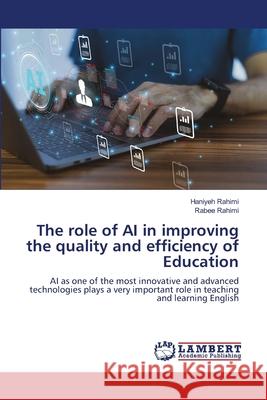 The role of AI in improving the quality and efficiency of Education Rahimi, Haniyeh, Rahimi, Rabee 9786208449537
