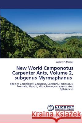 New World Camponotus Carpenter Ants, Volume 2, subgenus Myrmaphanus William P. MacKay 9786208449568