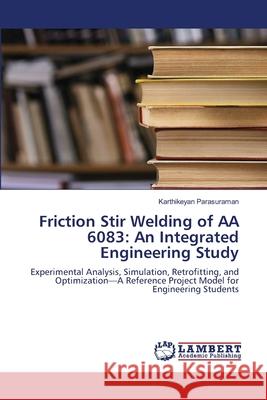 Friction Stir Welding of AA 6083: An Integrated Engineering Study Parasuraman, Karthikeyan 9786208449582