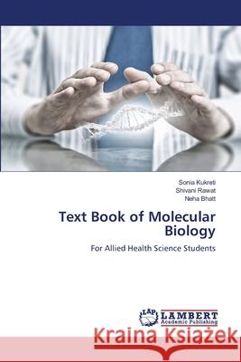 Text Book of Molecular Biology Kukreti, Sonia, Rawat, Shivani, Bhatt, Neha 9786208450496