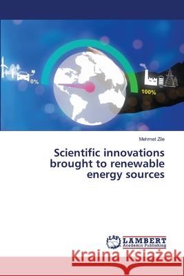 Scientific innovations brought to renewable energy sources Zile, Mehmet 9786208450960