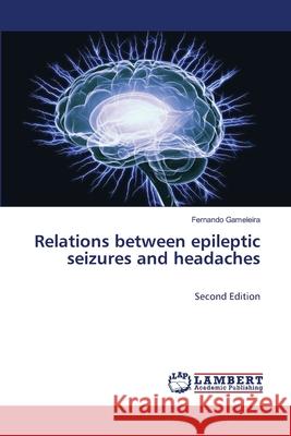 Relations between epileptic seizures and headaches Gameleira, Fernando 9786208451110 LAP Lambert Academic Publishing