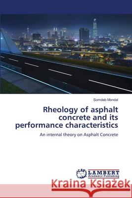 Rheology of asphalt concrete and its performance characteristics Mondal, Somdeb 9786208451332