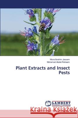 Plant Extracts and Insect Pests Ibrahim Jassem, Muna, Abdel-Raheem, Mohamed 9786208451448