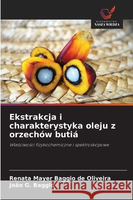 Ekstrakcja i charakterystyka oleju z orzechów butiá Mayer Baggio de Oliveira, Renata, Baggio, João G. 9786208451691 Wydawnictwo Nasza Wiedza