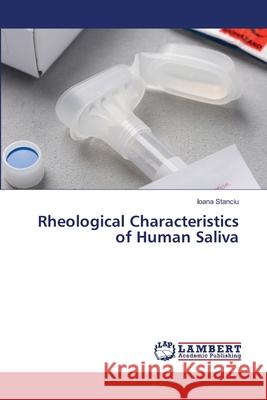 Rheological Characteristics of Human Saliva Stanciu, Ioana 9786208451899 LAP Lambert Academic Publishing
