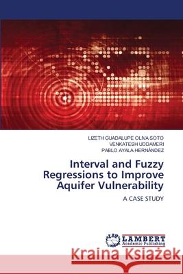 Interval and Fuzzy Regressions to Improve Aquifer Vulnerability Lizeth Guadalupe Oliv Venkatesh Uddameri Pablo Ayala-Hern?ndez 9786208452094