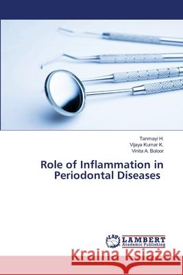 Role of Inflammation in Periodontal Diseases H., Tanmayi, KUMAR K., VIJAYA, A. Boloor, Vinita 9786208452599 LAP Lambert Academic Publishing