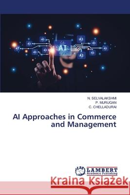 AI Approaches in Commerce and Management Selvalakshmi, N., MURUGAN, P., Chelladurai, C. 9786208452957