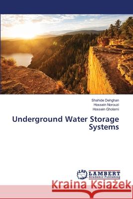 Underground Water Storage Systems Dehghan, Shahide, Norouzi, Hossein, Gholami, Hossein 9786208453169 LAP Lambert Academic Publishing