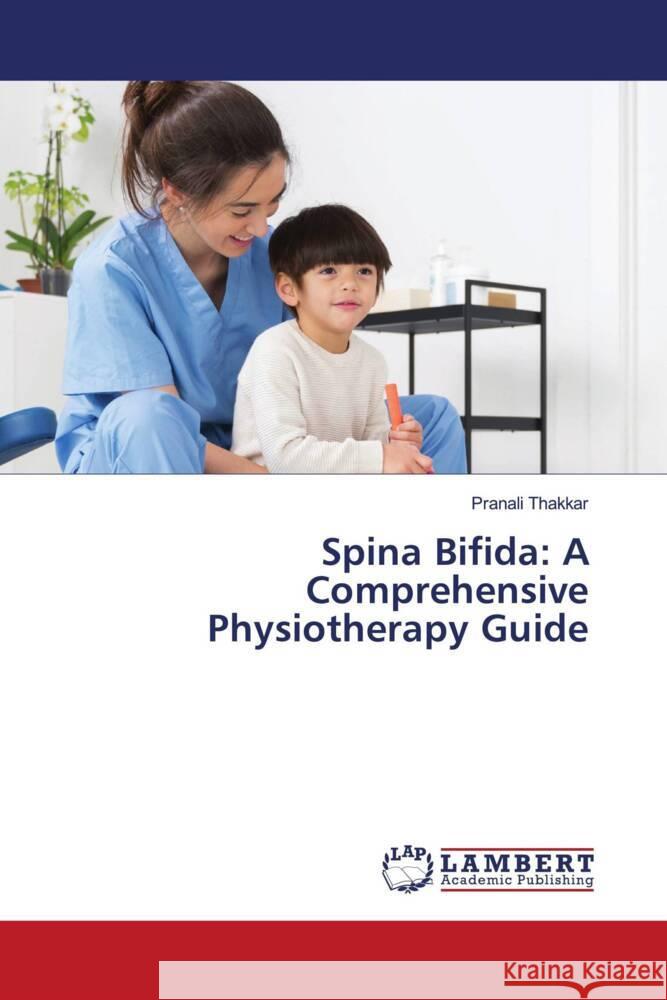 Spina Bifida: A Comprehensive Physiotherapy Guide Thakkar, Pranali 9786208453220