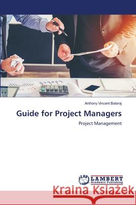 Guide for Project Managers Balaraj, Anthony Vincent 9786208453503