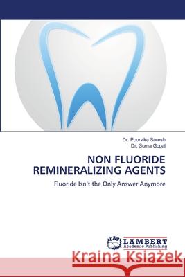 NON FLUORIDE REMINERALIZING AGENTS Suresh, Dr. Poorvika, Gopal, Dr. Suma 9786208453633