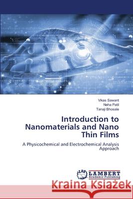 Introduction to Nanomaterials and Nano Thin Films Sawant, Vikas, Patil, Neha, Bhosale, Tanaji 9786208453688
