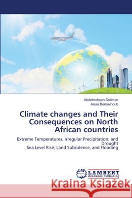 Climate changes and Their Consequences on North African countries Soliman, Abdelmohsen, Benselhoub, Aissa 9786208453794