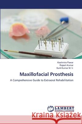 Maxillofacial Prosthesis Pawar, Kashmira, Kumar, Rajesh, Kumar M. V., Sunil 9786208454142