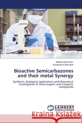 Bioactive Semicarbazones and their metal Synergy Kuncham, Madhavi, Ramaiah, Konakanchi 9786208454401