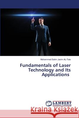 Fundamentals of Laser Technology and Its Applications Jasim AL-Taie, Mohammed Salim 9786208454548