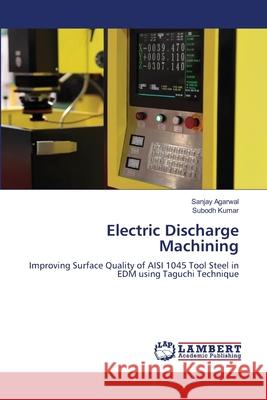 Electric Discharge Machining Agarwal, Sanjay, Kumar, Subodh 9786208454593