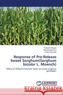 Response of Pre-Release Sweet Sorghum(Sorghum bicolor L. Moench) Shingod, Prakash, Awasarmal, Vishal, Bhutada, Pritam 9786208454616 LAP Lambert Academic Publishing