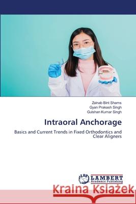 Intraoral Anchorage Shams, Zainab Bint, Singh, Gyan Prakash, Singh, Gulshan Kumar 9786208454661