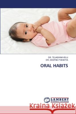 ORAL HABITS VELU, DR. TEJASWINI, P BHAYYA, DR. DEEPAK 9786208454807