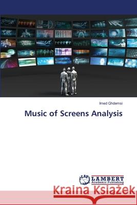 Music of Screens Analysis Ghdemsi, Imed 9786208454968 LAP Lambert Academic Publishing