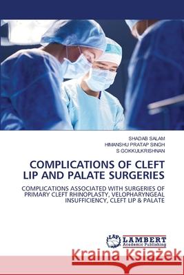 COMPLICATIONS OF CLEFT LIP AND PALATE SURGERIES SALAM, SHADAB, Singh, Himanshu Pratap, GOKKULKRISHNAN, S 9786208455088