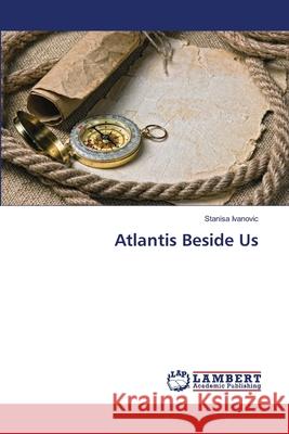 Atlantis Beside Us Ivanovic, Stanisa 9786208455668