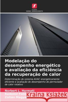 Modelação do desempenho energético e avaliação da eficiência da recuperação de calor L. Harmati, Norbert, Folic, Radomir, Magyar, Zoltán 9786208455736
