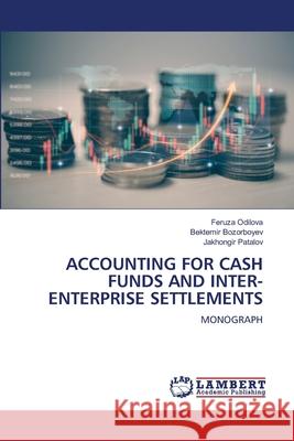 ACCOUNTING FOR CASH FUNDS AND INTER-ENTERPRISE SETTLEMENTS Odilova, Feruza, Bozorboyev, Bektemir, Patalov, Jakhongir 9786208455767 LAP Lambert Academic Publishing