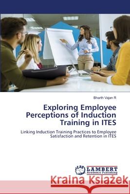 Exploring Employee Perceptions of Induction Training in ITES R, Bharth Vajan 9786208456061 LAP Lambert Academic Publishing