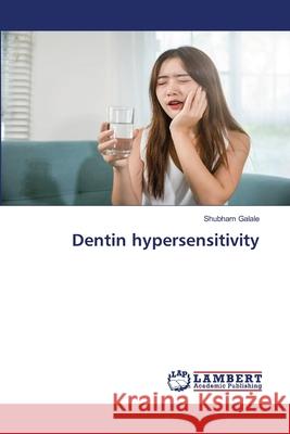 Dentin hypersensitivity Galale, Shubham 9786208456450 LAP Lambert Academic Publishing