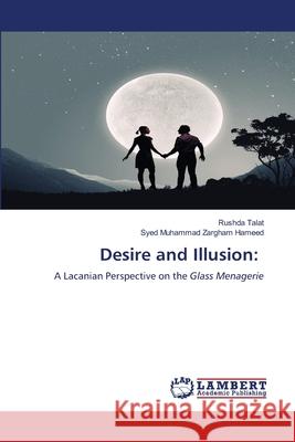 Desire and Illusion: Talat, Rushda, Zargham Hameed, Syed Muhammad 9786208456528 LAP Lambert Academic Publishing